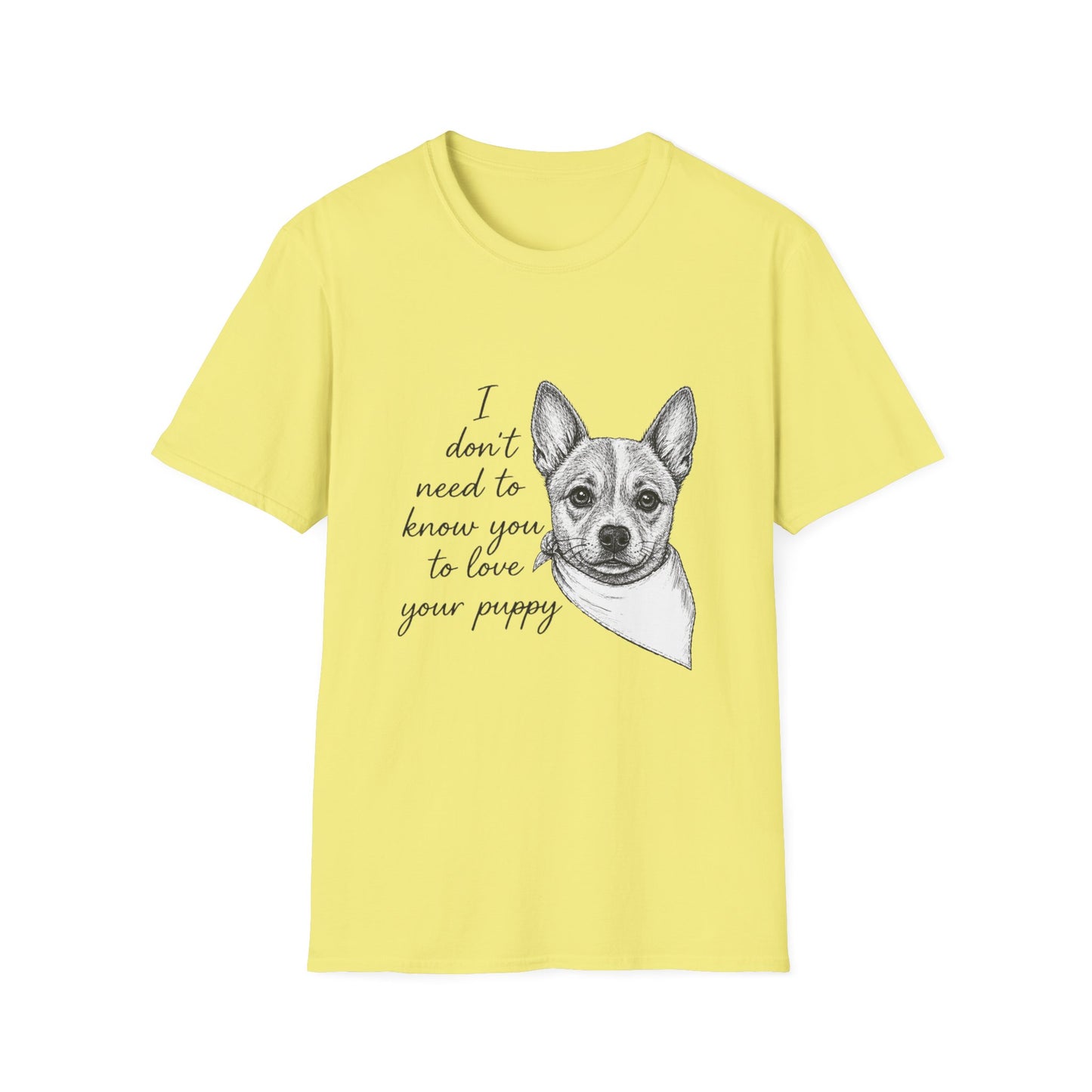 Cattle Dog T-Shirt - I Don't Need to Know You To Love Your Puppy