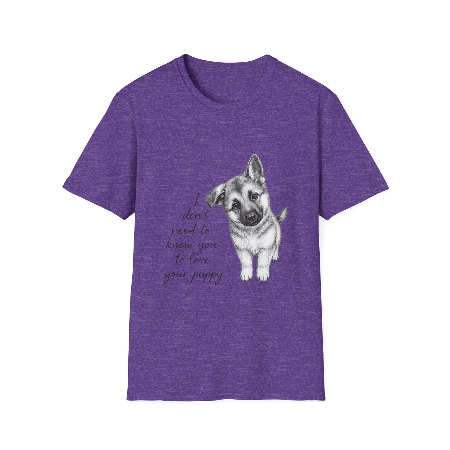 Dog T-Shirt-German Shepherd I Don't Need To Know You To Love Your Puppy