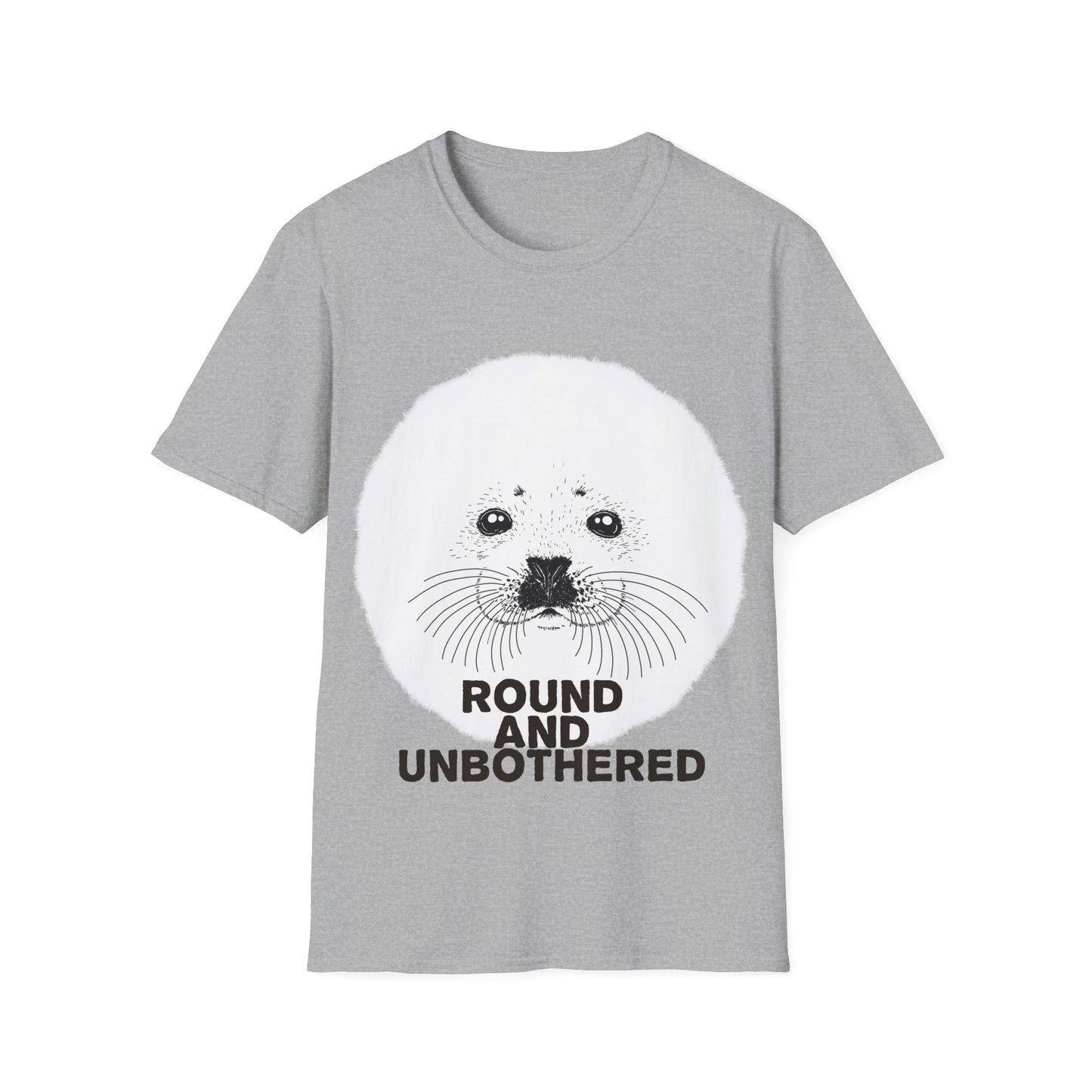 Seal Face T-Shirt -Round and Unbothered