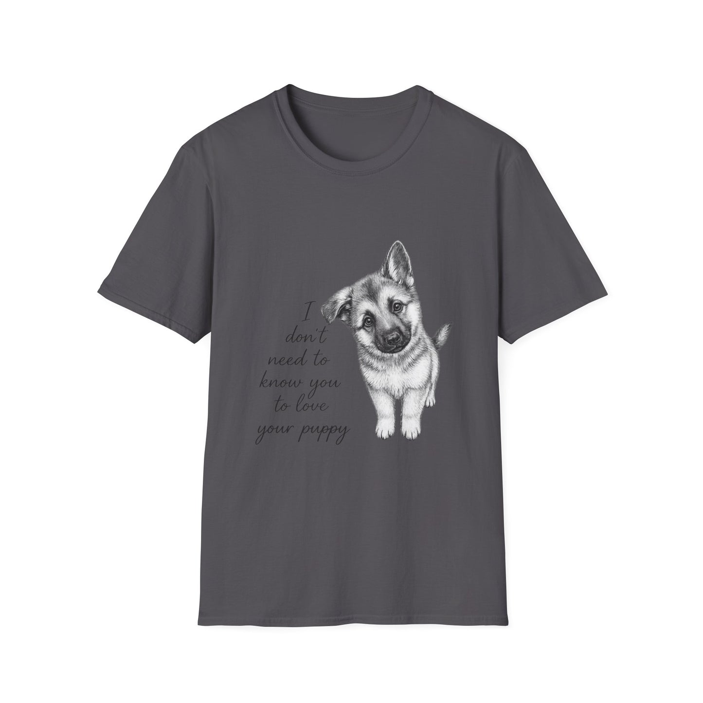 Dog T-Shirt-German Shepherd I Don't Need To Know You To Love Your Puppy