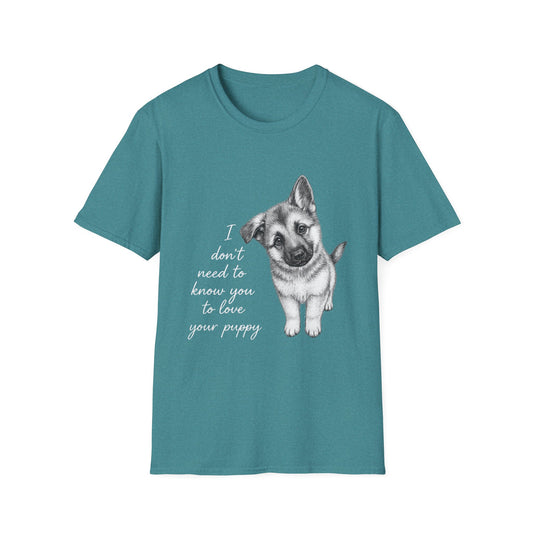 Dog T-Shirt German Shepherd I Don't Need To Know You To Love Your Puppy