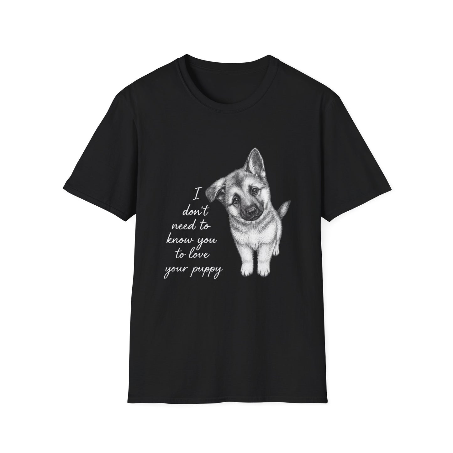 Dog T-Shirt German Shepherd I Don't Need To Know You To Love Your Puppy