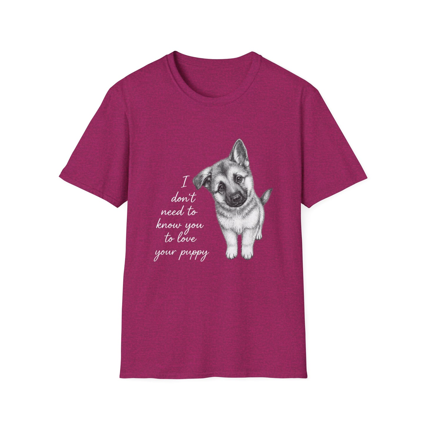 Dog T-Shirt German Shepherd I Don't Need To Know You To Love Your Puppy