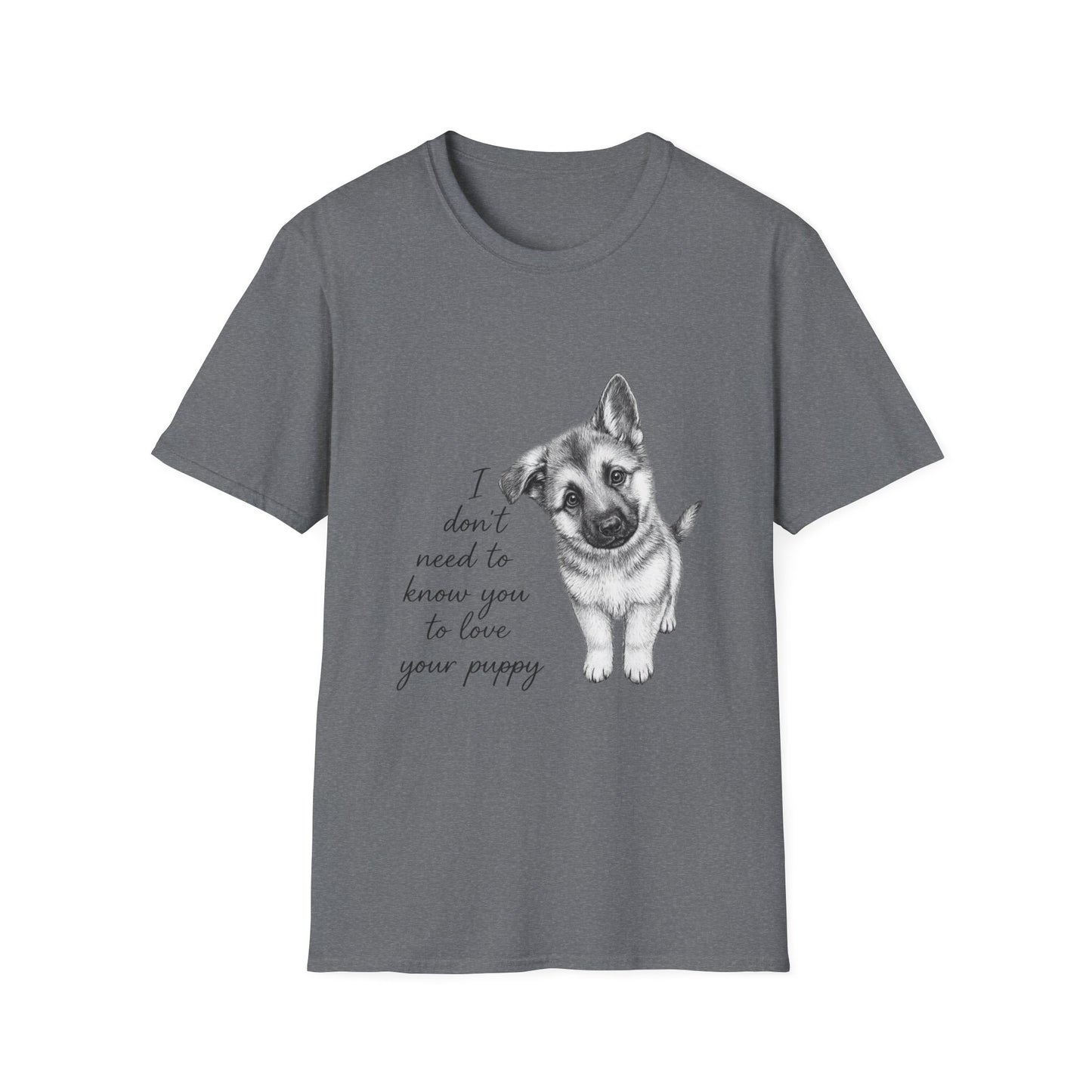 Dog T-Shirt-German Shepherd I Don't Need To Know You To Love Your Puppy