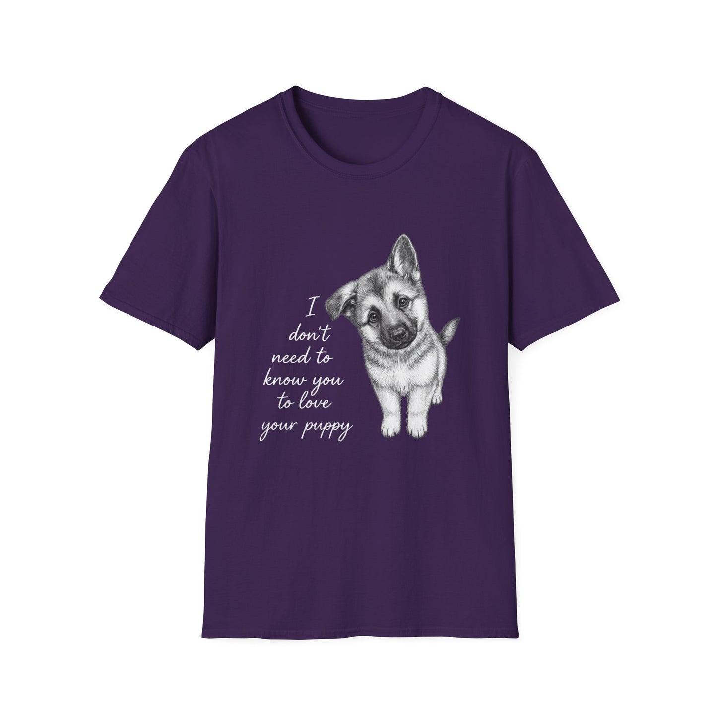 Dog T-Shirt German Shepherd I Don't Need To Know You To Love Your Puppy