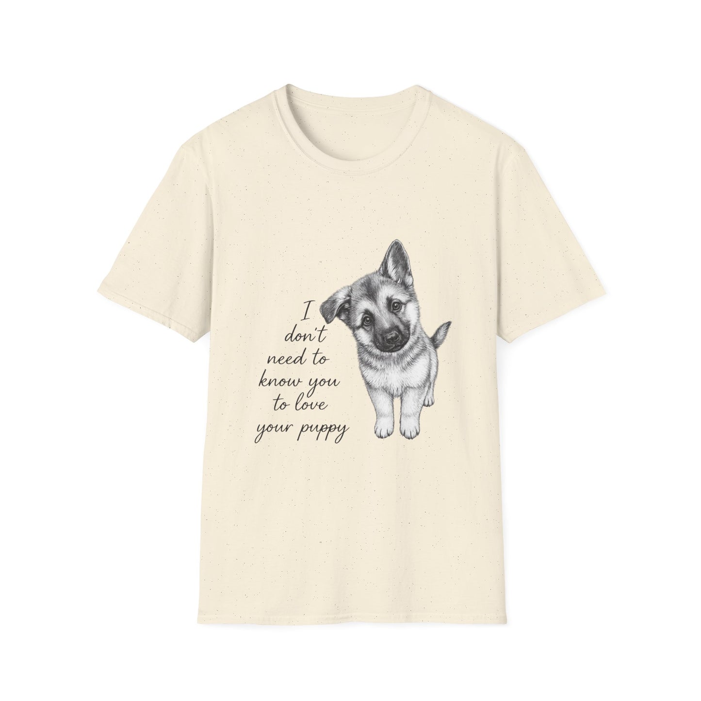 Dog T-Shirt-German Shepherd I Don't Need To Know You To Love Your Puppy