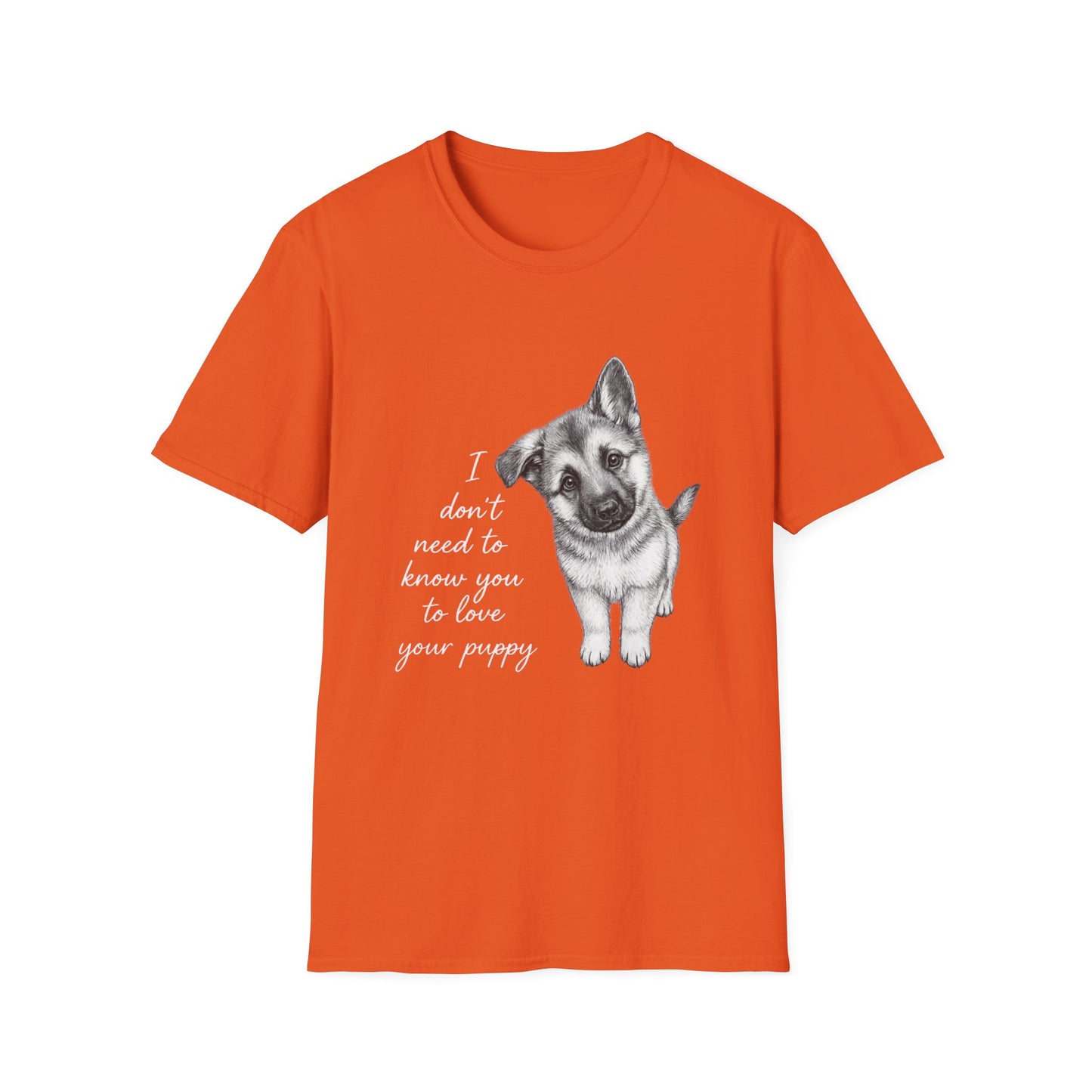 Dog T-Shirt German Shepherd I Don't Need To Know You To Love Your Puppy