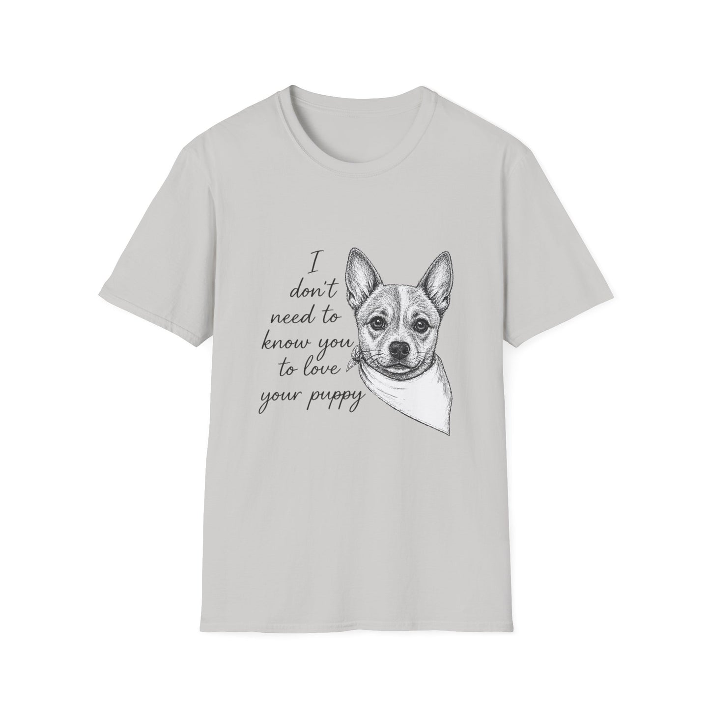 Cattle Dog T-Shirt - I Don't Need to Know You To Love Your Puppy