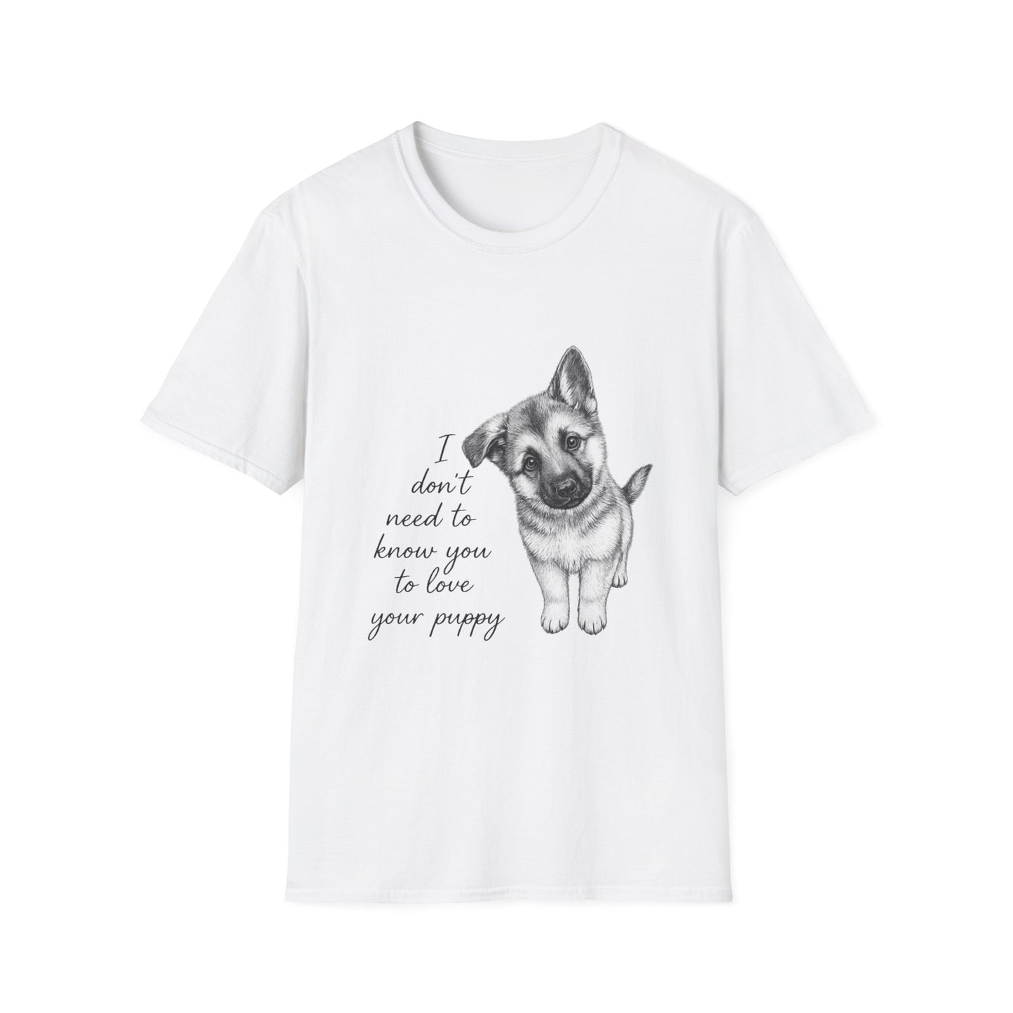Dog T-Shirt-German Shepherd I Don't Need To Know You To Love Your Puppy