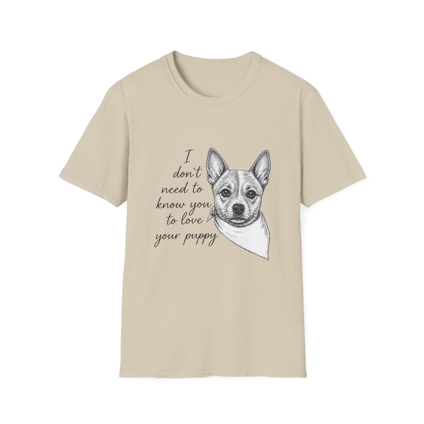 Cattle Dog T-Shirt - I Don't Need to Know You To Love Your Puppy