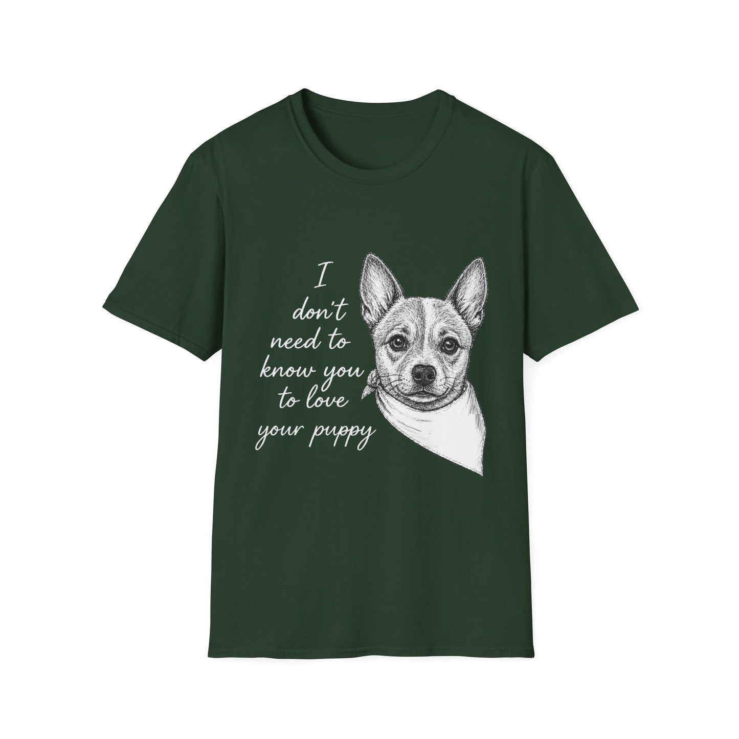 Cattle Dog "I Don't Need to Know You To Love Your Puppy" Unisex Softstyle T-Shirt