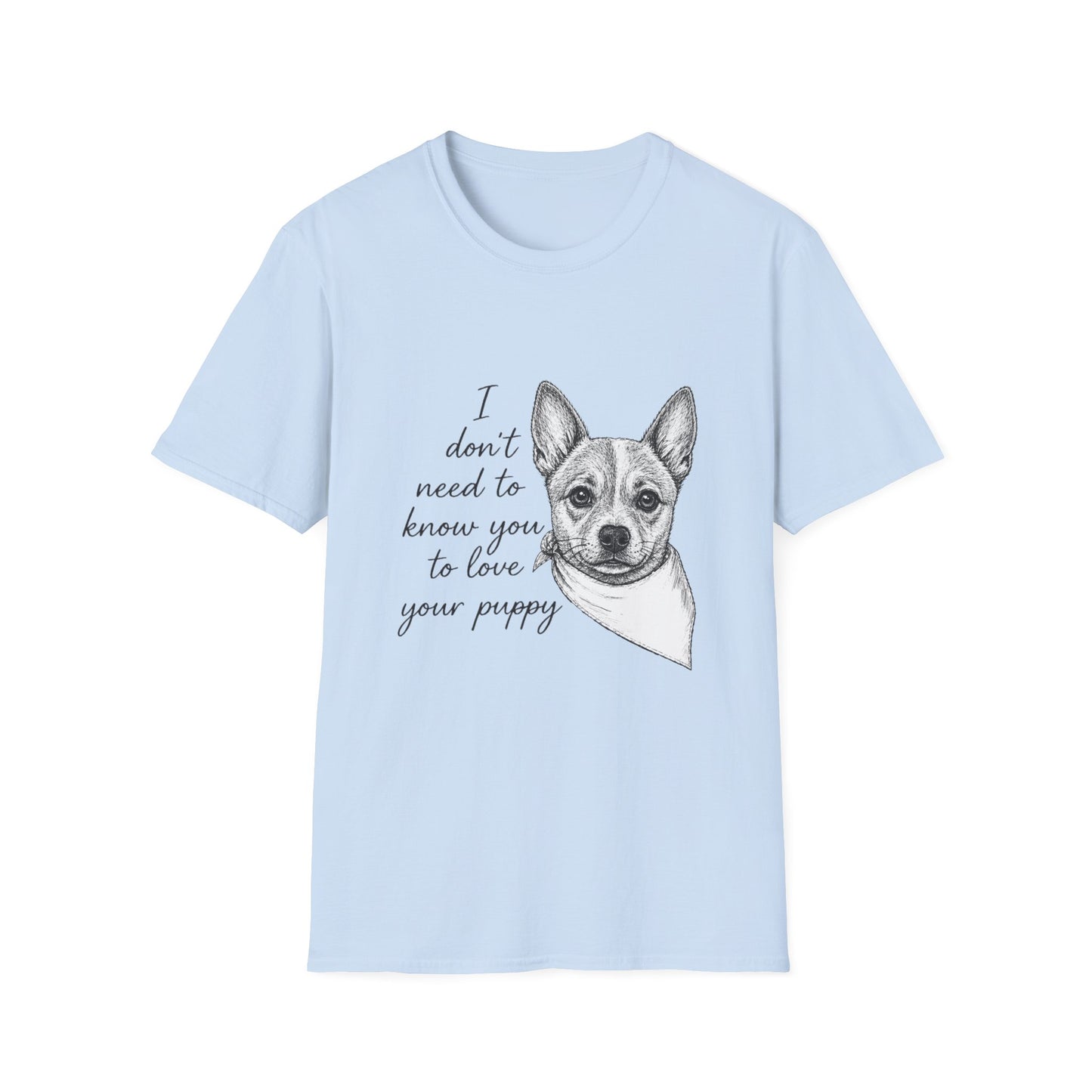 Cattle Dog T-Shirt - I Don't Need to Know You To Love Your Puppy