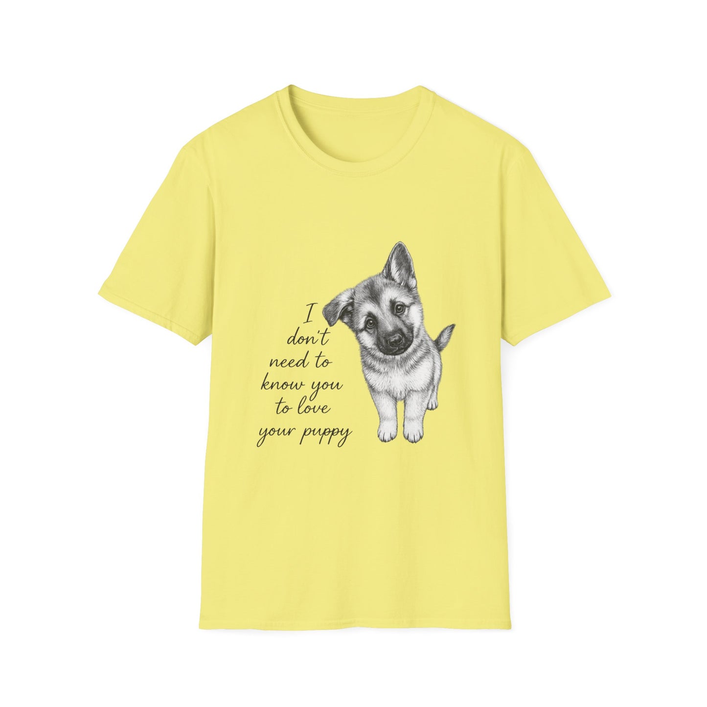Dog T-Shirt-German Shepherd I Don't Need To Know You To Love Your Puppy
