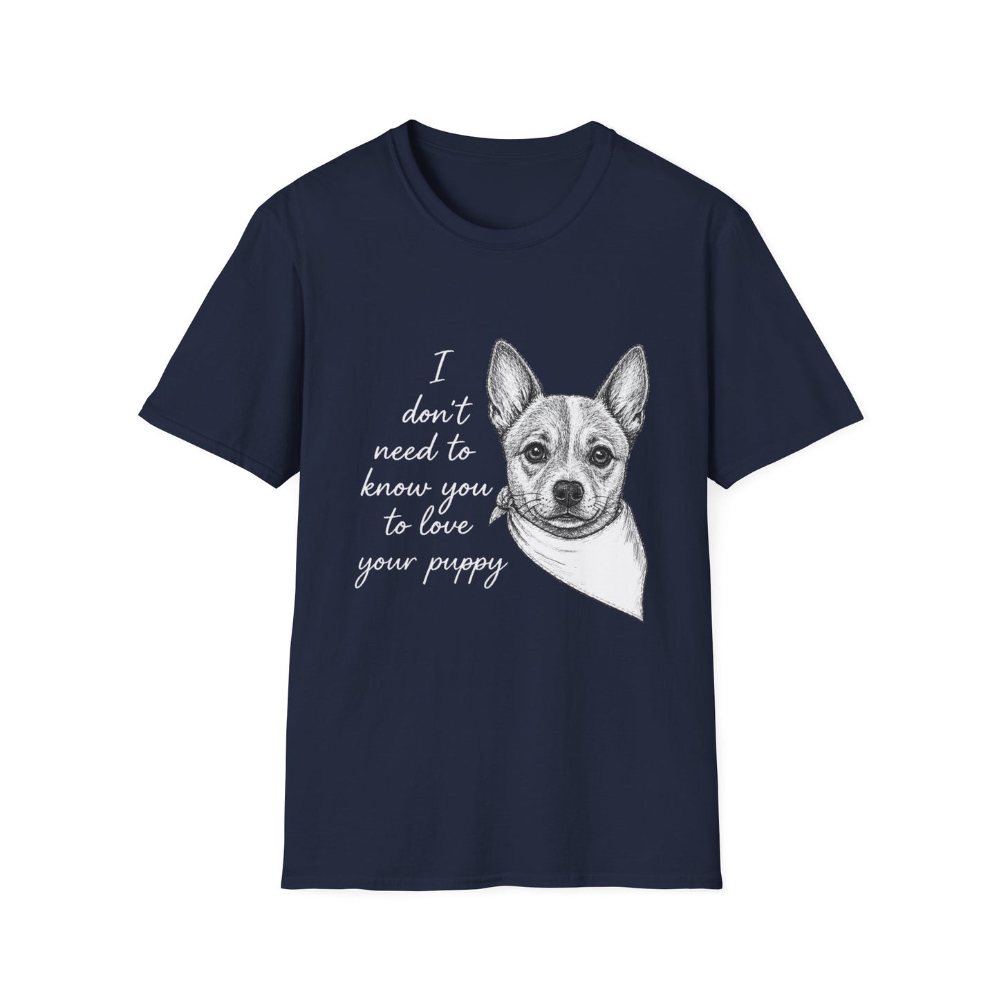 Cattle Dog T-Shirt - I Don't Need to Know You To Love Your Puppy