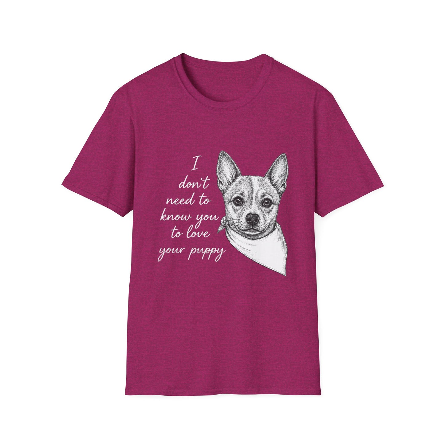 Cattle Dog T-Shirt - I Don't Need to Know You To Love Your Puppy