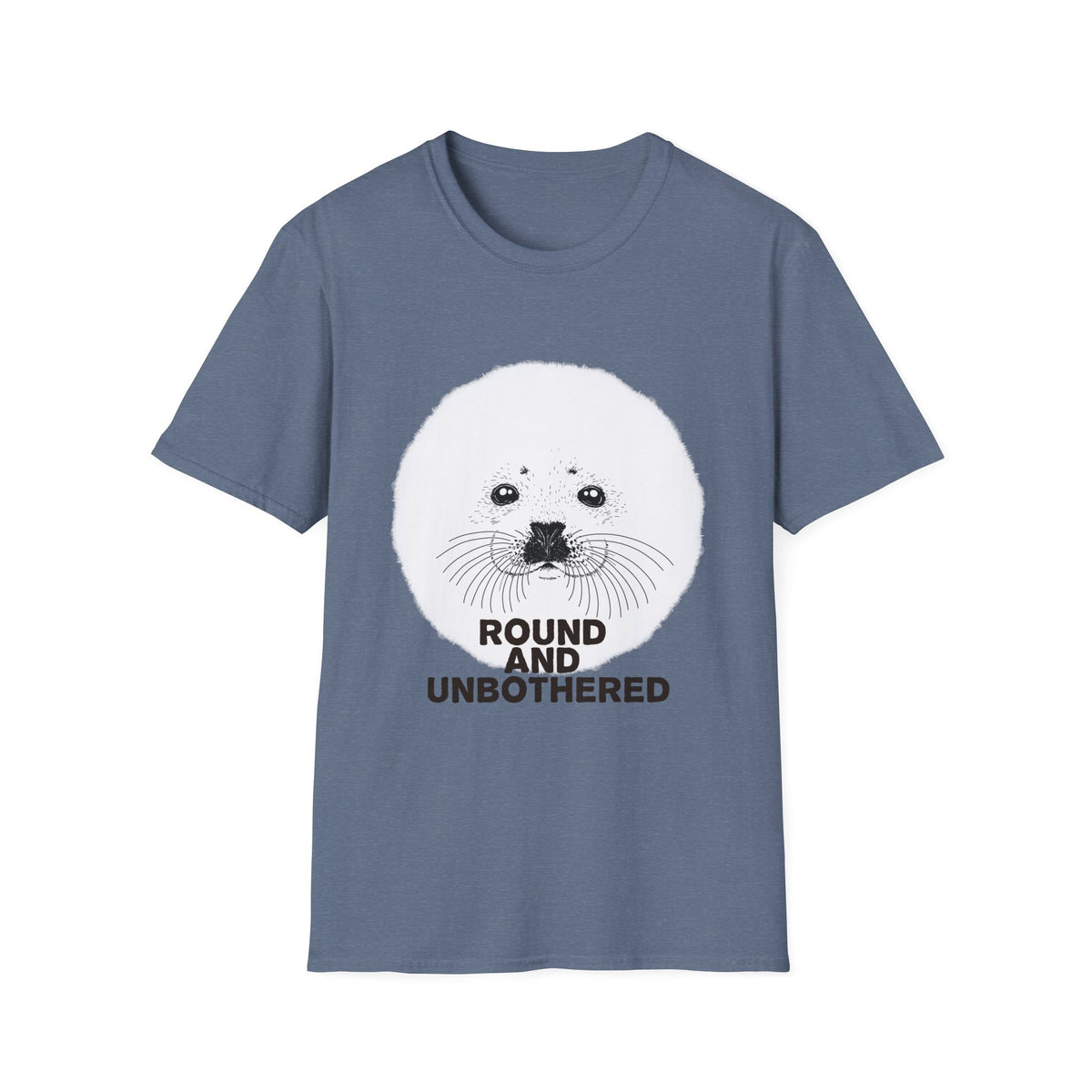 Seal Face T-Shirt -Round and Unbothered