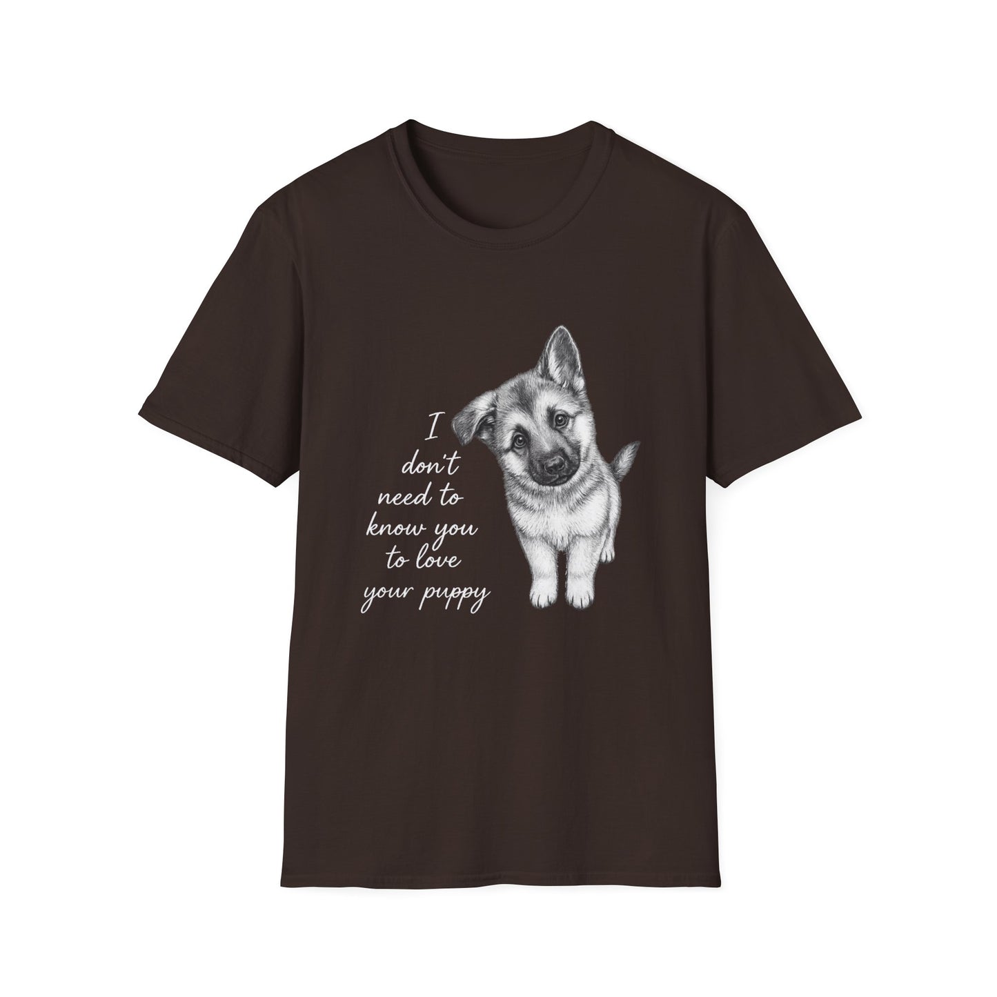 Dog T-Shirt German Shepherd I Don't Need To Know You To Love Your Puppy