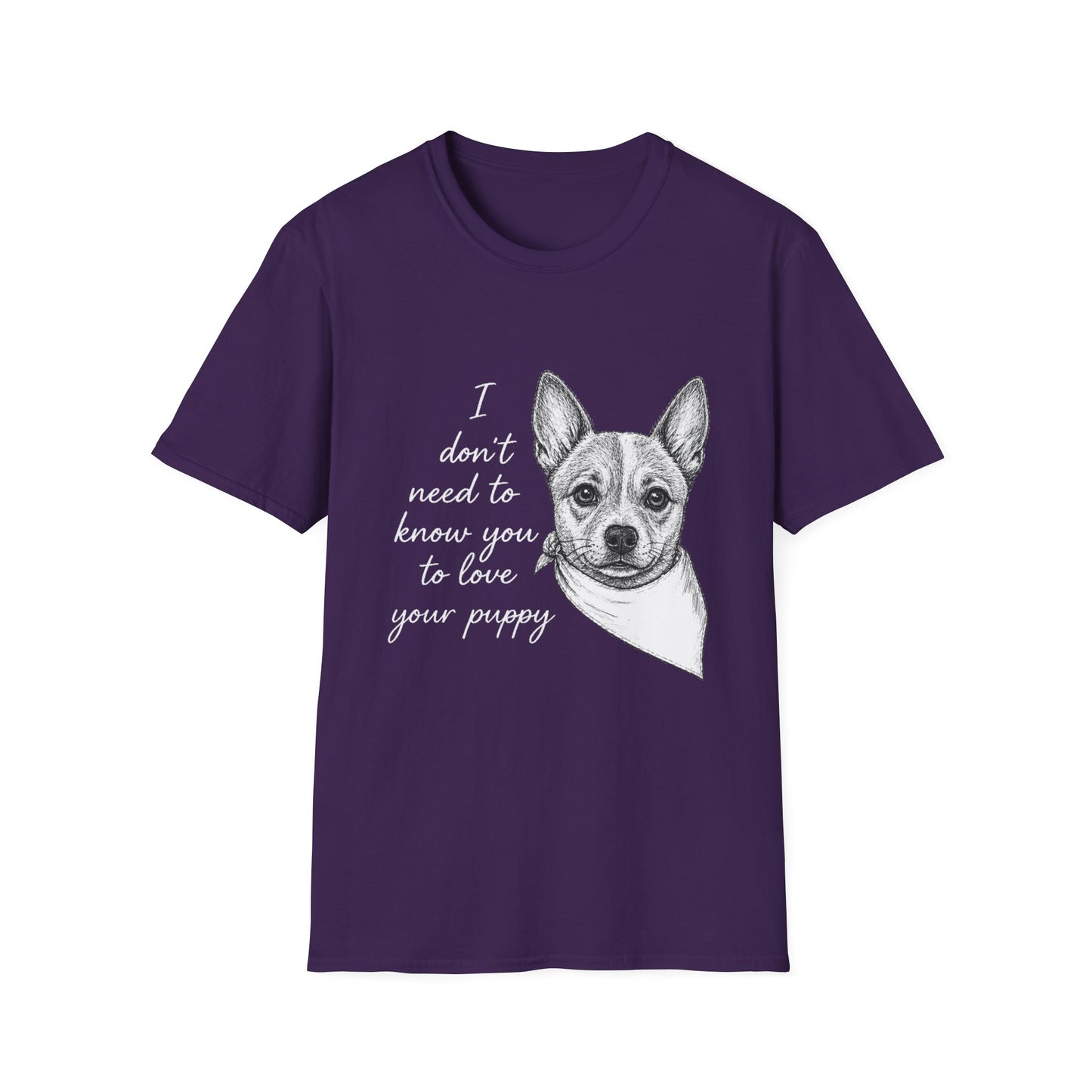 Cattle Dog T-Shirt - I Don't Need to Know You To Love Your Puppy