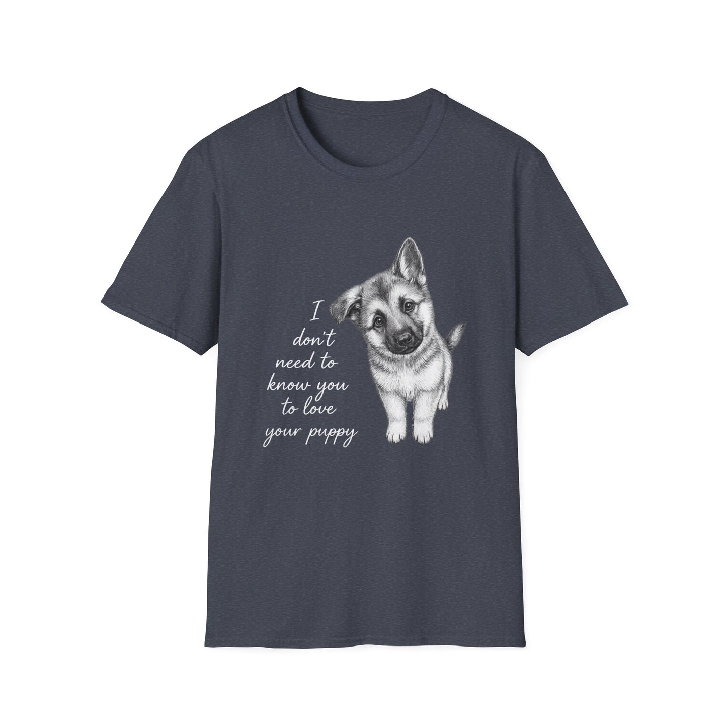 Dog T-Shirt German Shepherd I Don't Need To Know You To Love Your Puppy