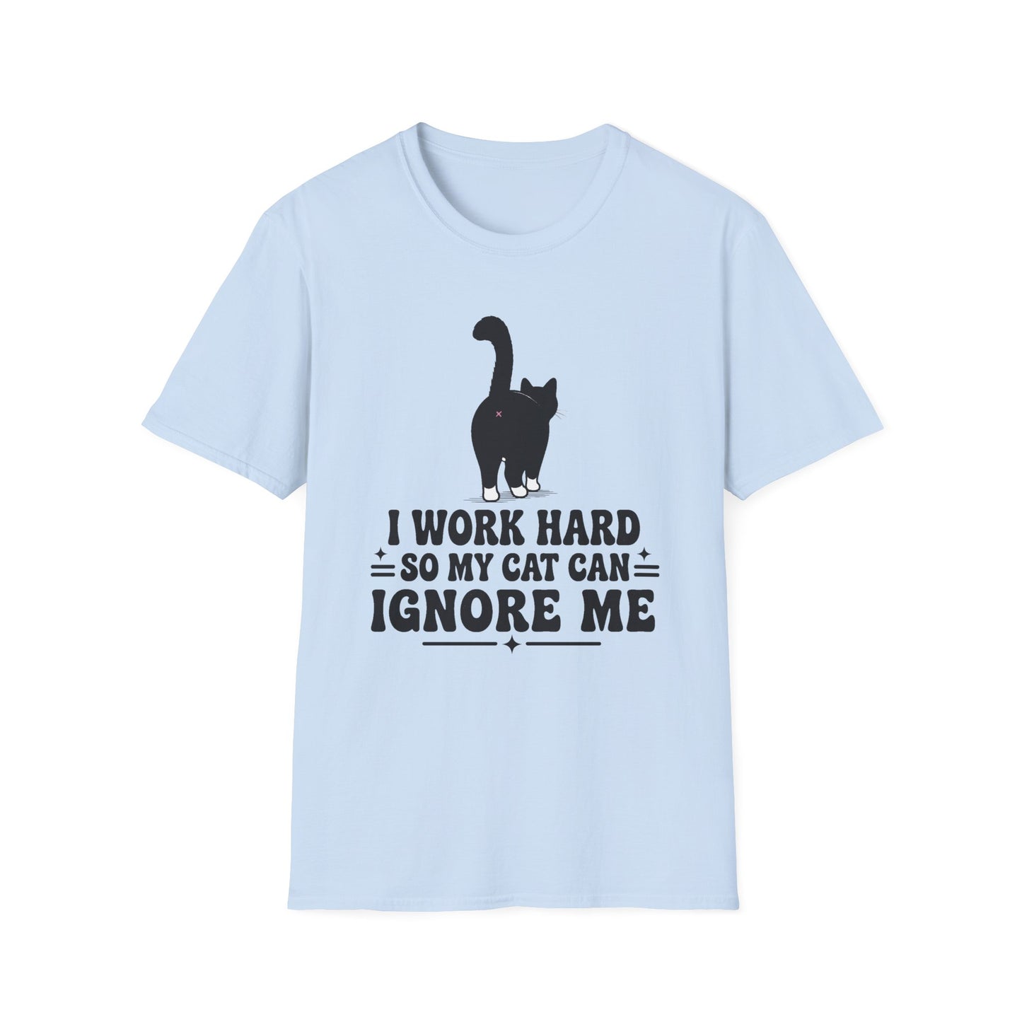 Cat T-Shirt -I Work Hard So My Cat Can Ignore Me