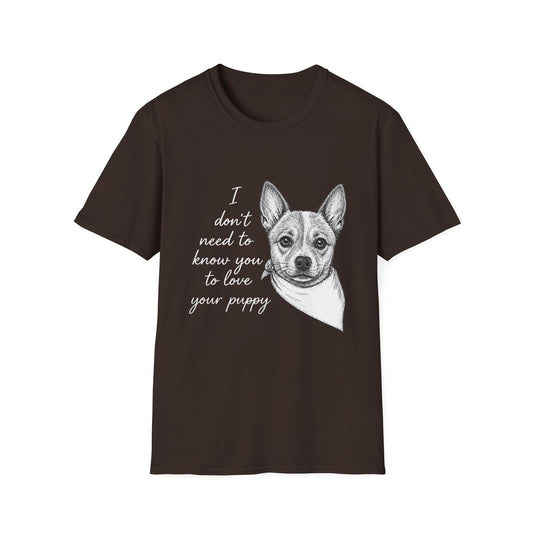 Cattle Dog T-Shirt - I Don't Need to Know You To Love Your Puppy