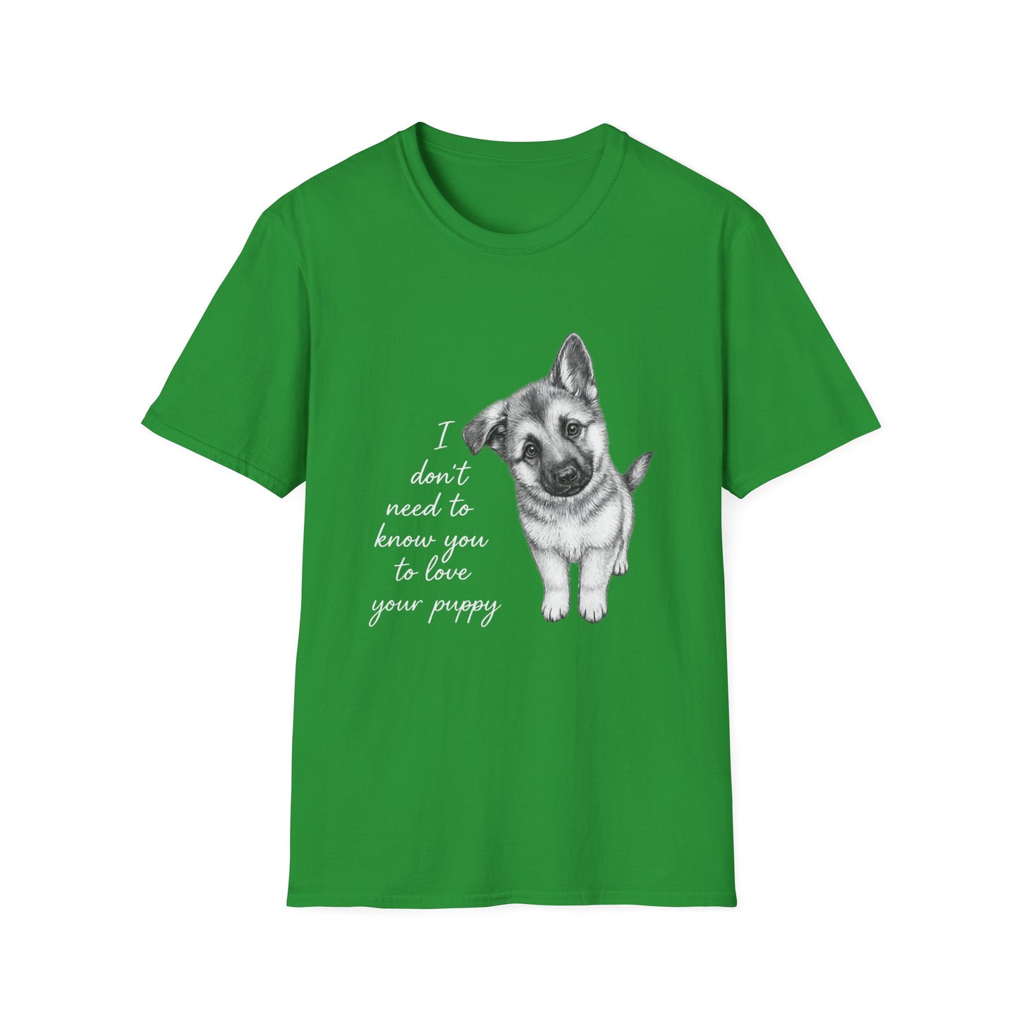 Dog T-Shirt German Shepherd I Don't Need To Know You To Love Your Puppy