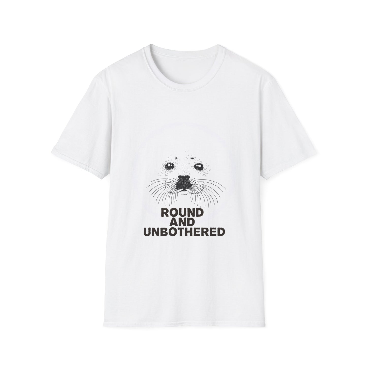 Seal Face T-Shirt -Round and Unbothered