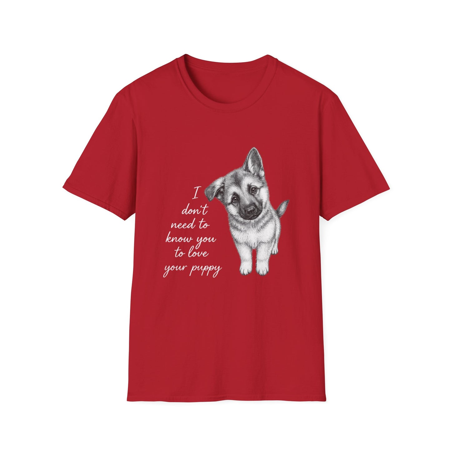 Dog T-Shirt German Shepherd I Don't Need To Know You To Love Your Puppy