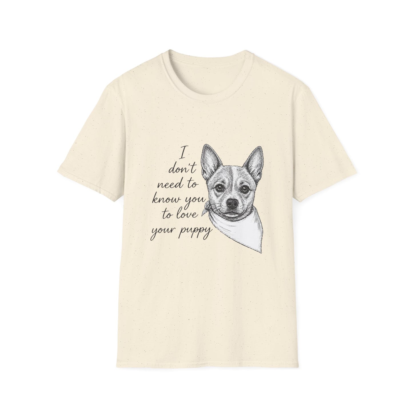 Cattle Dog T-Shirt - I Don't Need to Know You To Love Your Puppy