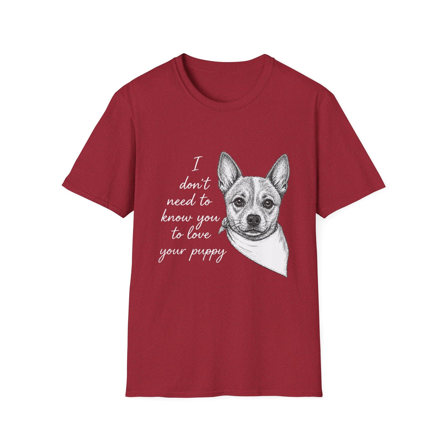 Cattle Dog T-Shirt - I Don't Need to Know You To Love Your Puppy