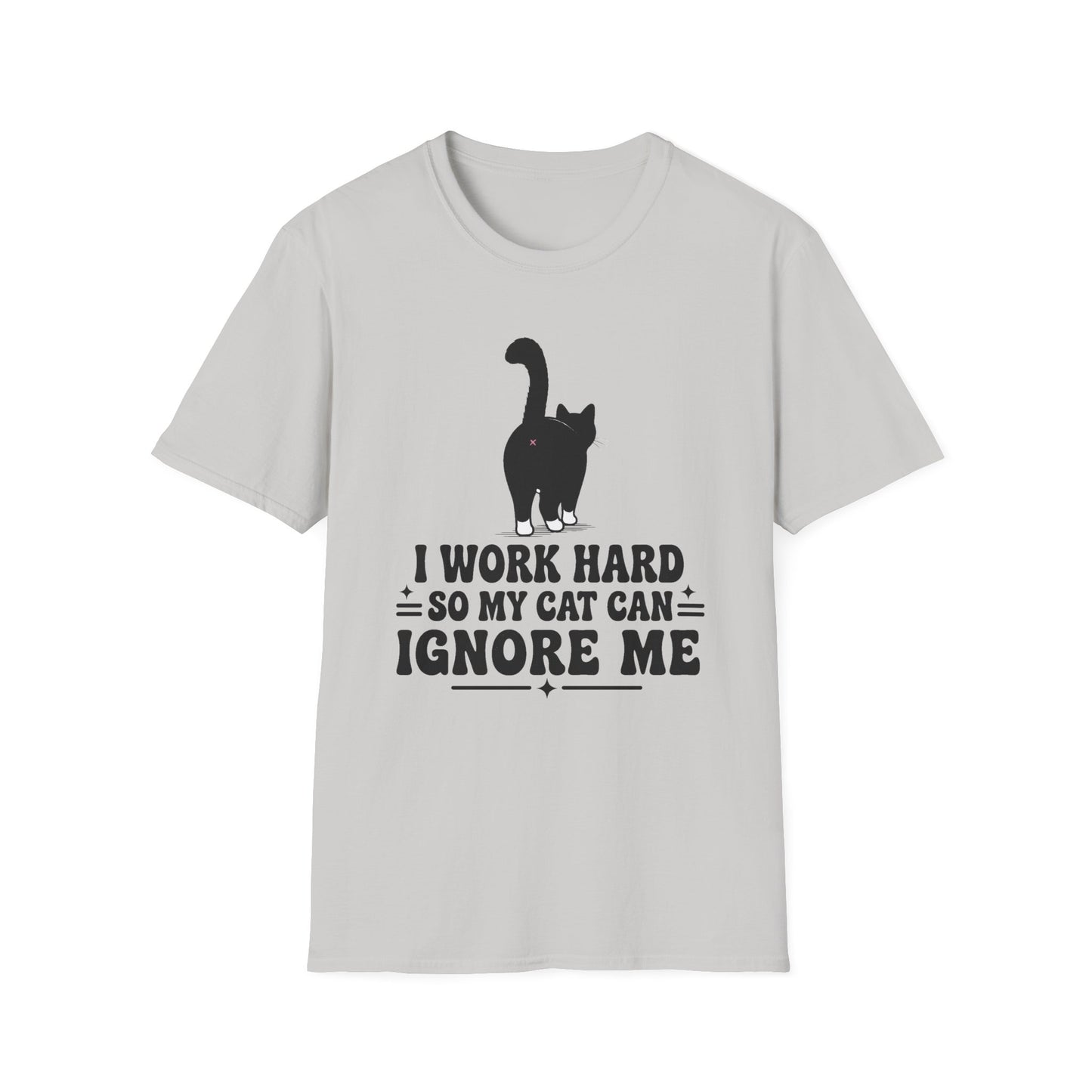 Cat T-Shirt -I Work Hard So My Cat Can Ignore Me