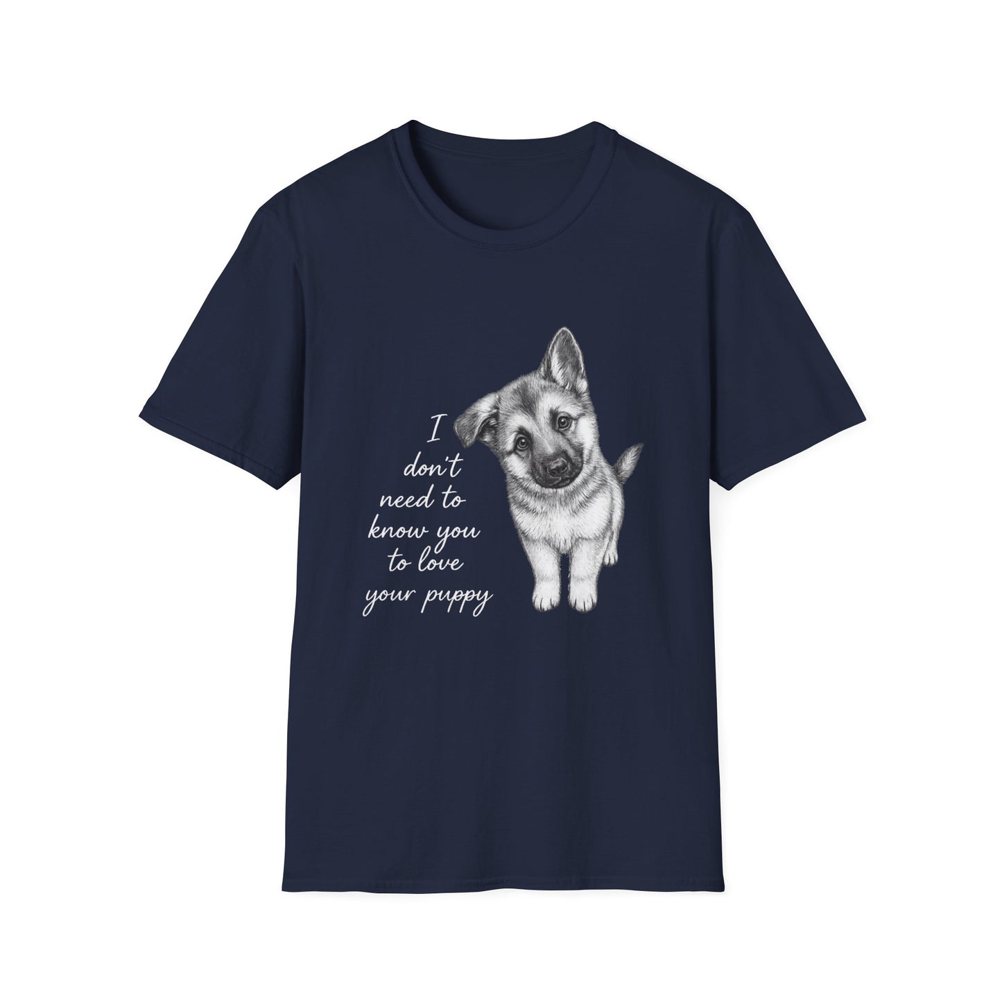 Dog T-Shirt German Shepherd I Don't Need To Know You To Love Your Puppy