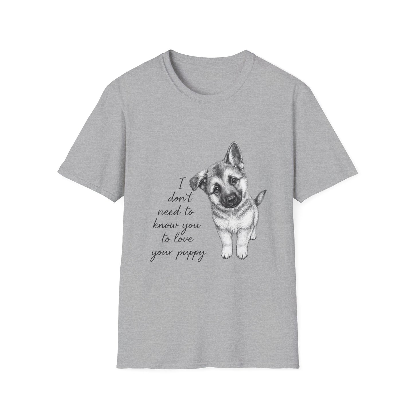 Dog T-Shirt-German Shepherd I Don't Need To Know You To Love Your Puppy