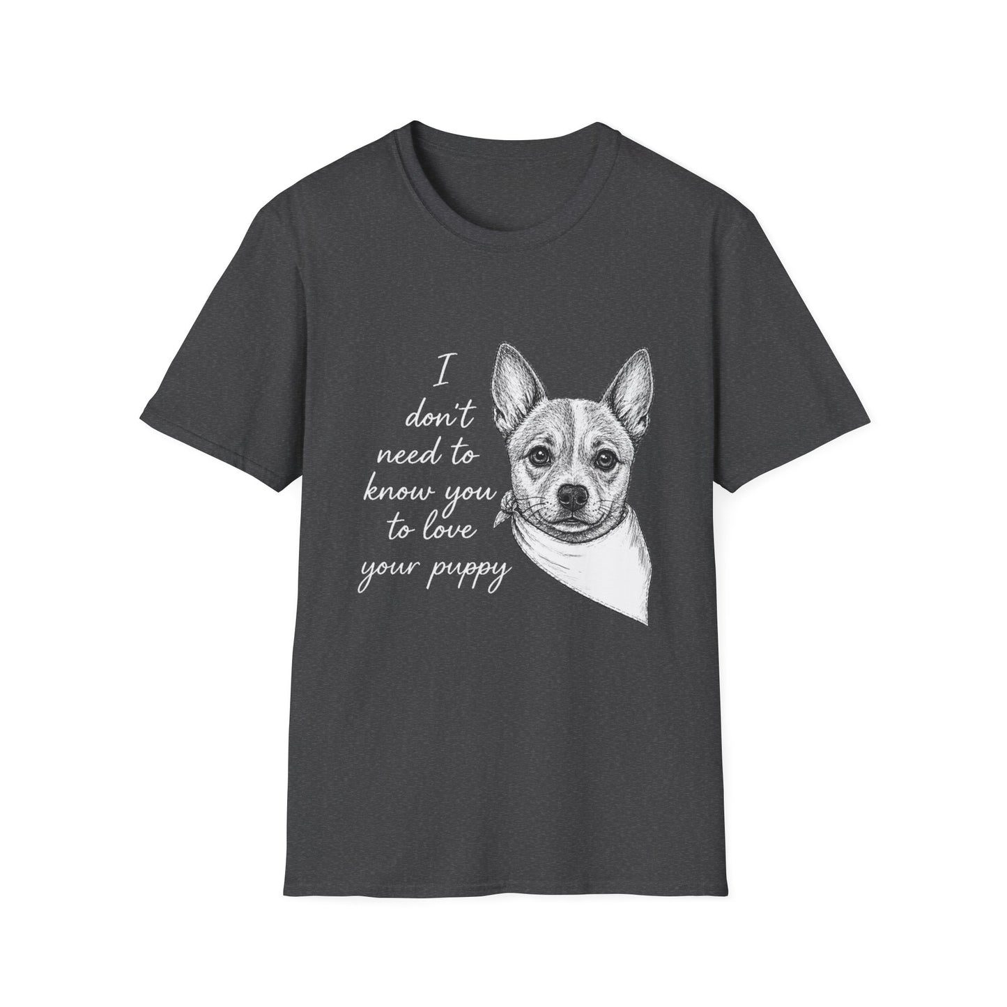 Cattle Dog T-Shirt - I Don't Need to Know You To Love Your Puppy
