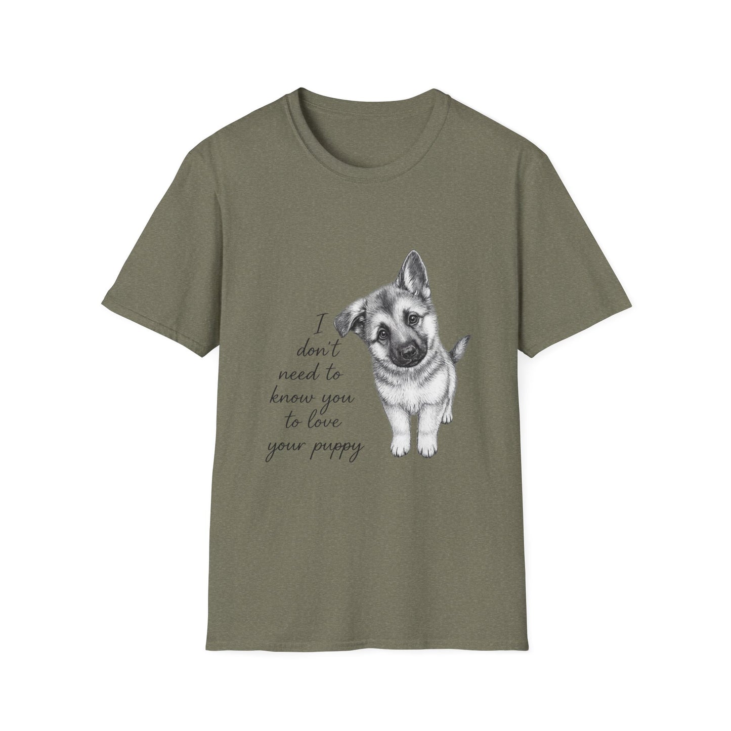 Dog T-Shirt-German Shepherd I Don't Need To Know You To Love Your Puppy