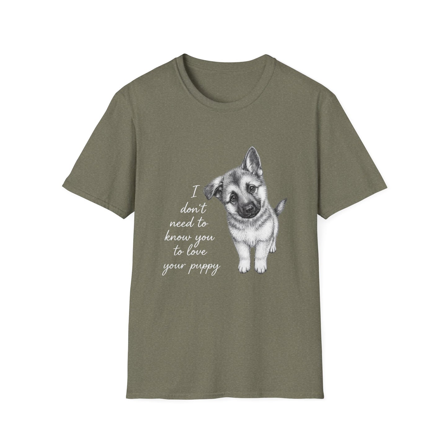 Dog T-Shirt German Shepherd I Don't Need To Know You To Love Your Puppy