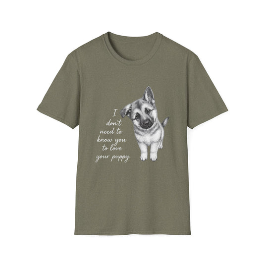 Dog T-Shirt German Shepherd I Don't Need To Know You To Love Your Puppy