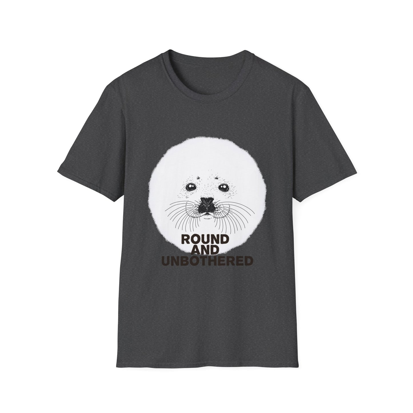 Seal Face T-Shirt -Round and Unbothered